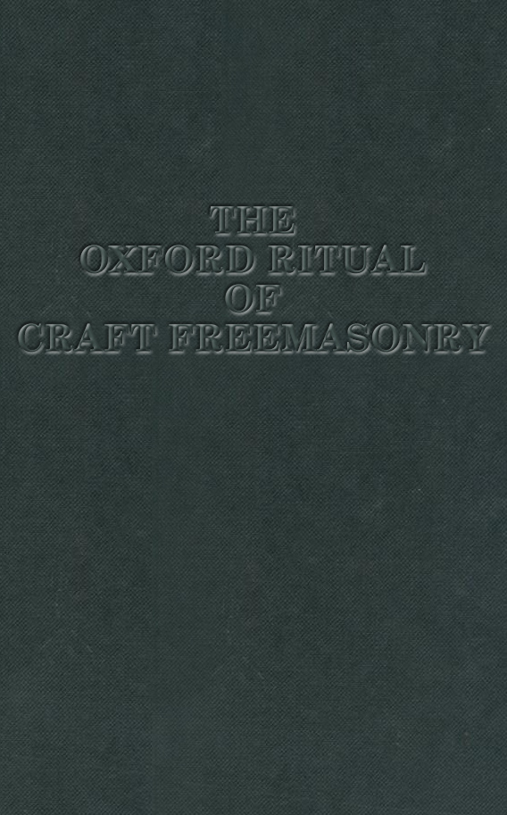 The Oxford Ritual of Craft Freemasonry The Oxford Ritual of Craft Freemasonry